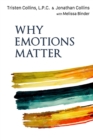 Image for Why Emotions Matter : Recognize Your Body Signals. Grow in Emotional Intelligence. Discover an Embodied Spirituality.