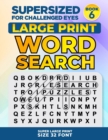 Image for SUPERSIZED FOR CHALLENGED EYES, Book 6 : Super Large Print Word Search Puzzles