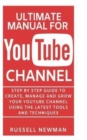 Image for Ultimate Manual for Youtube Channel : Step by Step guide to create, manage and grow your YouTube channel using the latest tools and techniques