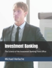 Image for Investment Banking : The Science of the Investment Banking Front Office