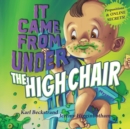 Image for It Came from Under the High Chair