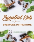 Image for Essential Oils for Everyone in the Home : 250 Aromatherapy Blends for Acne, Skin Care Lotions, Perfumes, Mosquitos, Air Freshener, Bath Bombs, Dogs and the Home