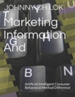 Image for Marketing Information And : Artificial Intelligent  Consumer Behavioral Method Difference