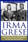 Image for Irma Grese : Los monstruos femeninos de Hitler expuestos: Irma Grese: Hitler&#39;s WW2 Female Monsters Exposed ( Libro en Espanol / Spanish Book Version (Spanish Edition)