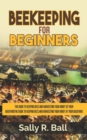 Image for Beekeeping For Beginners : The Guide To Keeping Bees And Harvesting Your Honey At Your Backyard