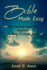 Image for Bible Made Easy : The Starting Guide For Beginners Getting To Know Jesus Christ