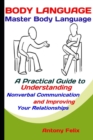 Image for Body Language : Master Body Language: A Practical Guide to Understanding Nonverbal Communication and Improving Your Relationships