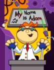 Image for My Name is Adam : Fun Mad Scientist Themed Personalized Primary Name Tracing Workbook for Kids Learning How to Write Their First Name, Practice Paper with 1 Ruling Designed for Children in Preschool a
