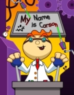 Image for My Name is Carson : Fun Mad Scientist Themed Personalized Primary Name Tracing Workbook for Kids Learning How to Write Their First Name, Practice Paper with 1 Ruling Designed for Children in Preschool