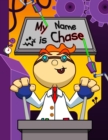 Image for My Name is Chase : Fun Mad Scientist Themed Personalized Primary Name Tracing Workbook for Kids Learning How to Write Their First Name, Practice Paper with 1 Ruling Designed for Children in Preschool 