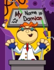 Image for My Name is Damian : Fun Mad Scientist Themed Personalized Primary Name Tracing Workbook for Kids Learning How to Write Their First Name, Practice Paper with 1 Ruling Designed for Children in Preschool