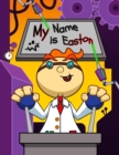 Image for My Name is Easton : Fun Mad Scientist Themed Personalized Primary Name Tracing Workbook for Kids Learning How to Write Their First Name, Practice Paper with 1 Ruling Designed for Children in Preschool
