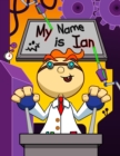 Image for My Name is Ian : Fun Mad Scientist Themed Personalized Primary Name Tracing Workbook for Kids Learning How to Write Their First Name, Practice Paper with 1 Ruling Designed for Children in Preschool an