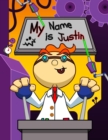 Image for My Name is Justin : Fun Mad Scientist Themed Personalized Primary Name Tracing Workbook for Kids Learning How to Write Their First Name, Practice Paper with 1 Ruling Designed for Children in Preschool