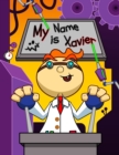Image for My Name is Xavier : Fun Mad Scientist Themed Personalized Primary Name Tracing Workbook for Kids Learning How to Write Their First Name, Practice Paper with 1 Ruling Designed for Children in Preschool
