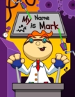 Image for My Name is Mark : Fun Mad Scientist Themed Personalized Primary Name Tracing Workbook for Kids Learning How to Write Their First Name, Practice Paper with 1 Ruling Designed for Children in Preschool a