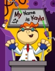 Image for My Name is Kayla : Fun Mad Scientist Themed Personalized Primary Name Tracing Workbook for Kids Learning How to Write Their First Name, Practice Paper with 1 Ruling Designed for Children in Preschool 