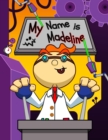 Image for My Name is Madeline : Fun Mad Scientist Themed Personalized Primary Name Tracing Workbook for Kids Learning How to Write Their First Name, Practice Paper with 1 Ruling Designed for Children in Prescho
