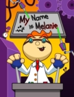 Image for My Name is Melanie : Fun Mad Scientist Themed Personalized Primary Name Tracing Workbook for Kids Learning How to Write Their First Name, Practice Paper with 1 Ruling Designed for Children in Preschoo