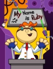 Image for My Name is Ruby : Fun Mad Scientist Themed Personalized Primary Name Tracing Workbook for Kids Learning How to Write Their First Name, Practice Paper with 1 Ruling Designed for Children in Preschool a