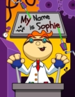 Image for My Name is Sophie : Fun Mad Scientist Themed Personalized Primary Name Tracing Workbook for Kids Learning How to Write Their First Name, Practice Paper with 1 Ruling Designed for Children in Preschool