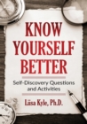 Image for Know Yourself Better : Self-Discovery Questions and Activities