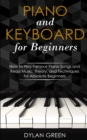 Image for Piano and Keyboard for Beginners : How to Play Famous Piano Songs and Read Music. Theory, and Techniques for Absolute Beginners