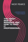 Image for The Seedy Side of Massage and How to Keep It Professional : Everything You Should Know Before Deciding to Become a Massage or Holistic Therapist
