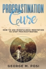 Image for Procrastination Cure : How to Use Mindfulness Meditation to Stop Procrastinating