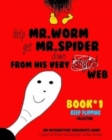Image for Help Mr. Worm get Mr. Spider down from his very tangled web! : Interactive Children&#39;s book