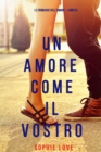 Image for Un Amore Come Il Vostro (Le cronache dell&#39;amore-Libro 5)