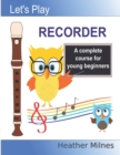 Image for Let&#39;s Play Recorder : A complete course for young beginners