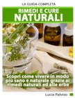 Image for Rimedi E Cure Naturali - La Guida Completa. Scopri come vivere in modo piu sano e naturale grazie ai rimedi naturali ed alle erbe.
