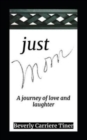Image for Just Mom : A journey of love and laughter