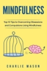 Image for Mindfulness : Top 10 Tips Guide to Overcoming Obsessions and Compulsions Using Mindfulness