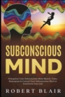 Image for Subconscious Mind : Strengthen Your Subconscious Mind Muscle: Tame, Reprogram &amp; Control Your Subconscious Mind to Transform Your Life