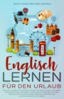 Image for Englisch Lernen fur den Urlaub : Englisch Lernen mit Kurzgeschichten und Paralleltext fur Kinder und Erwachsene. Wortschatz erweitern, Lerntipps und Lerntechniken in nur 8 Tagen.