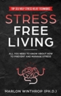 Image for Stress Free Living : All You Need to Know About How to Prevent and Manage Stress Plus Top Self-Help Stress Relief Techniques