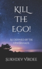 Image for Kill The Ego! : As Defined By The Upanishads