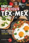 Image for Easy and Delicious Tex-Mex Cookbook : How to Prepare Your Favorite Tex-Mex Dishes