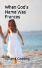 Image for When God&#39;s Name Was Frances