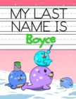 Image for My Last Name is Boyce : Personalized Primary Name Tracing Workbook for Kids Learning How to Write Their Last Name, Practice Paper with 1 Ruling Designed for Children in Preschool and Kindergarten