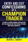 Image for Entry and Exit Confessions of a Champion Trader : 52 Ways A Professional Speculator Gets In And Out Of The Stock, Futures And Forex Markets