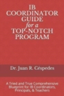 Image for IB COORDINATOR GUIDE for a TOP-NOTCH PROGRAM : A Tried and True Comprehensive Blueprint for IB Coordinators, Principals, &amp; Teachers
