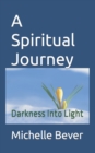 Image for A Spiritual Journey Large Print : Darkness Into Light
