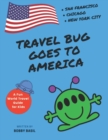 Image for Travel Bug Goes to America : San Francisco - Chicago - New York City (A Fun World Travel Guide for Kids)