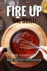 Image for Fire Up the Grill! : The Essential BBQ Sauce Cookbook