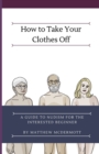 Image for How to Take Your Clothes Off : A Guide to Nudism for the Interested Beginner