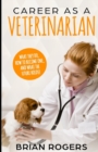 Image for Career As A Veterinarian : What They Do, How to Become One, and What the Future Holds!