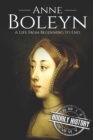 Image for Anne Boleyn : A Life From Beginning to End